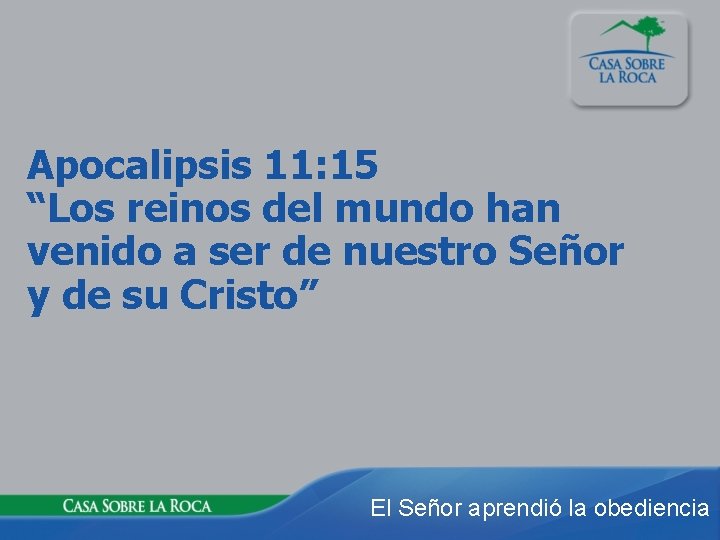 Apocalipsis 11: 15 “Los reinos del mundo han venido a ser de nuestro Señor