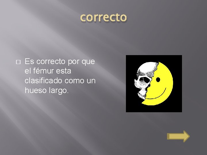 correcto � Es correcto por que el fémur esta clasificado como un hueso largo.