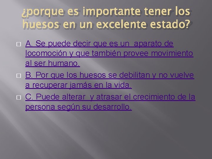 ¿porque es importante tener los huesos en un excelente estado? � � � A.