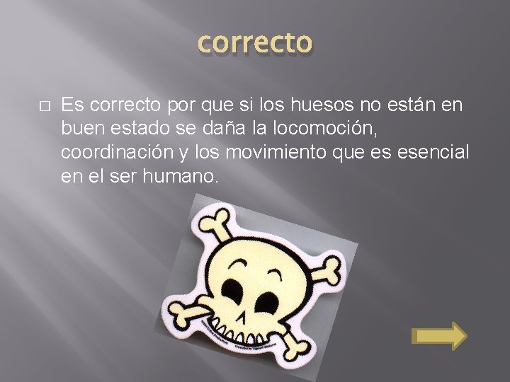 correcto � Es correcto por que si los huesos no están en buen estado