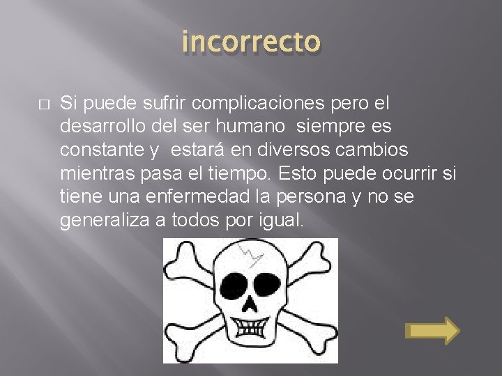incorrecto � Si puede sufrir complicaciones pero el desarrollo del ser humano siempre es