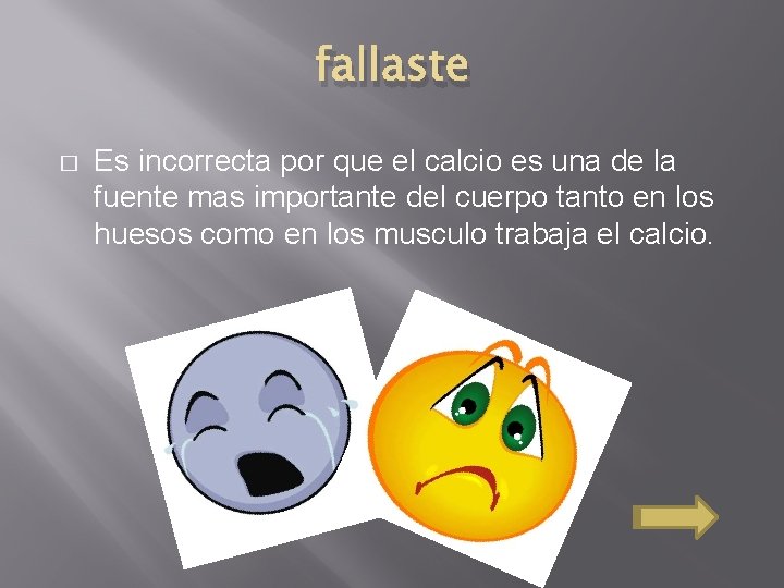 fallaste � Es incorrecta por que el calcio es una de la fuente mas