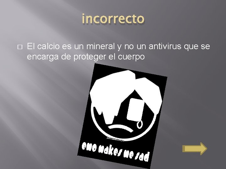 incorrecto � El calcio es un mineral y no un antivirus que se encarga