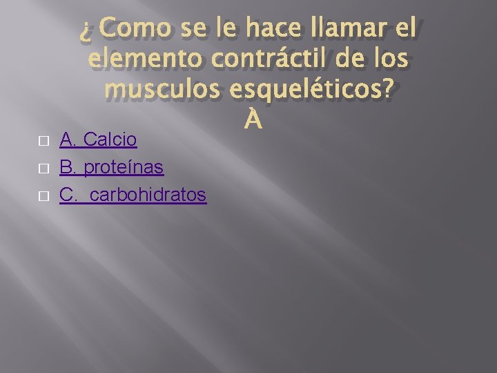 � � � ¿ Como se le hace llamar el elemento contráctil de los