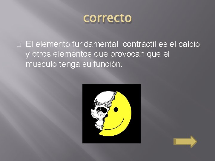 correcto � El elemento fundamental contráctil es el calcio y otros elementos que provocan