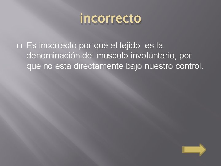 incorrecto � Es incorrecto por que el tejido es la denominación del musculo involuntario,