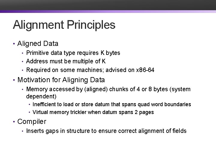 Alignment Principles • Aligned Data • Primitive data type requires K bytes • Address