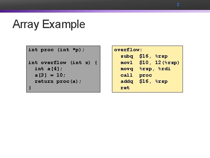 2 Array Example int proc (int *p); int overflow (int x) { int a[4];
