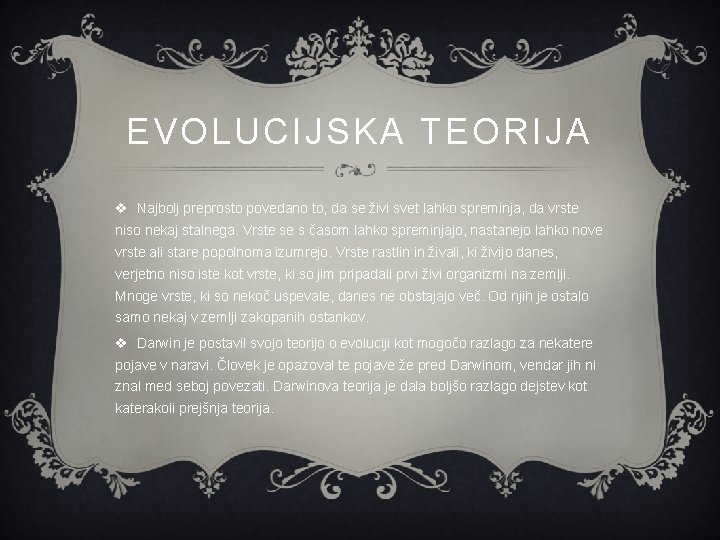 EVOLUCIJSKA TEORIJA v Najbolj preprosto povedano to, da se živi svet lahko spreminja, da