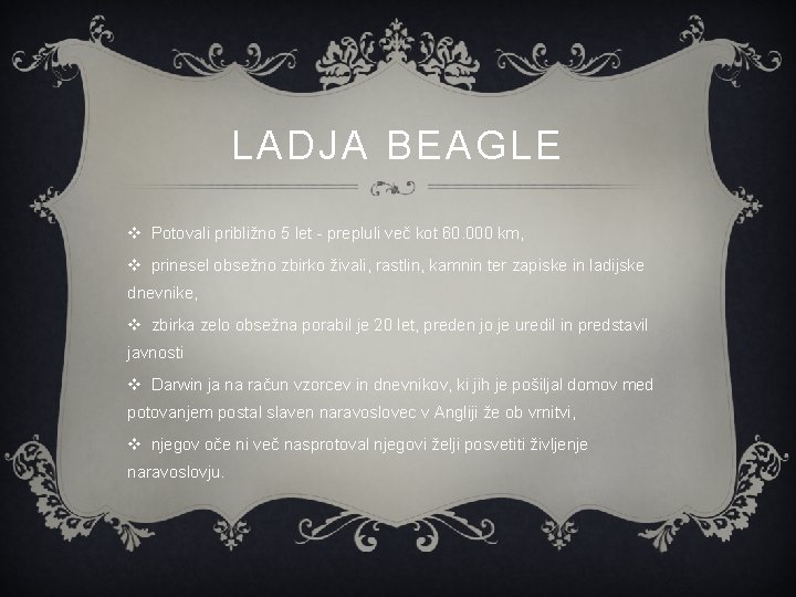 LADJA BEAGLE v Potovali približno 5 let - prepluli več kot 60. 000 km,