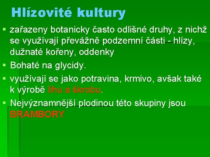 Hlízovité kultury § zařazeny botanicky často odlišné druhy, z nichž se využívají převážně podzemní