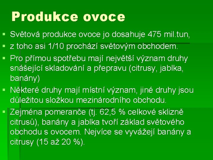 Produkce ovoce § Světová produkce ovoce jo dosahuje 475 mil. tun, § z toho