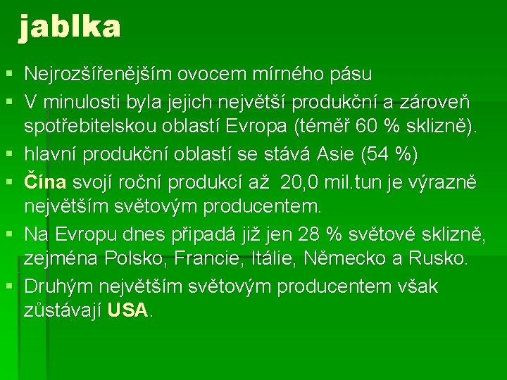 jablka § Nejrozšířenějším ovocem mírného pásu § V minulosti byla jejich největší produkční a