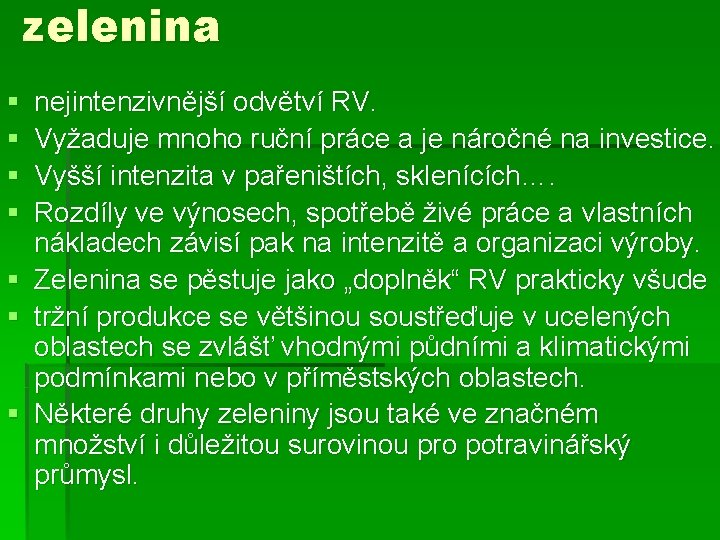 zelenina § § § § nejintenzivnější odvětví RV. Vyžaduje mnoho ruční práce a je