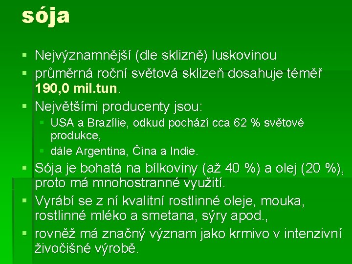 sója § Nejvýznamnější (dle sklizně) luskovinou § průměrná roční světová sklizeň dosahuje téměř 190,