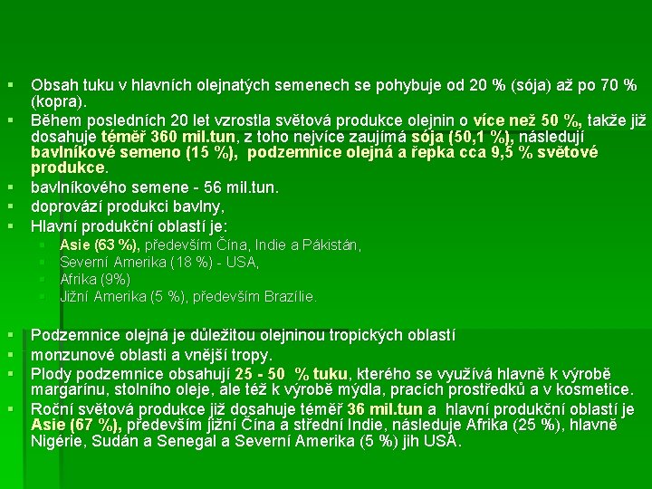 § Obsah tuku v hlavních olejnatých semenech se pohybuje od 20 % (sója) až