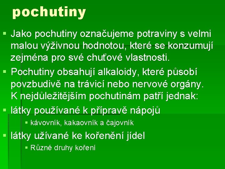 pochutiny § Jako pochutiny označujeme potraviny s velmi malou výživnou hodnotou, které se konzumují