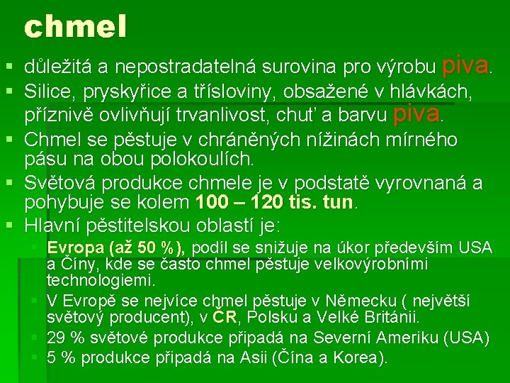 chmel § důležitá a nepostradatelná surovina pro výrobu piva. § Silice, pryskyřice a třísloviny,