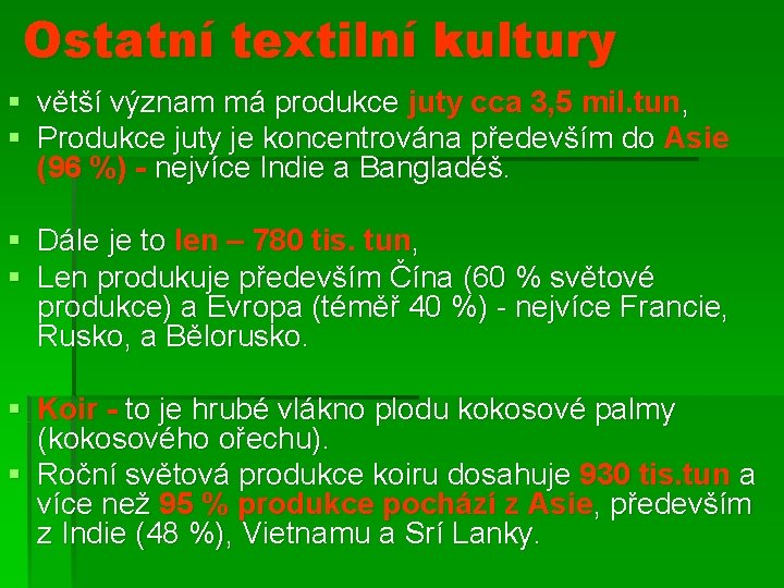 Ostatní textilní kultury § větší význam má produkce juty cca 3, 5 mil. tun,