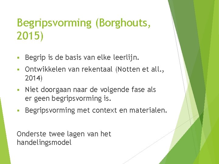 Begripsvorming (Borghouts, 2015) § Begrip is de basis van elke leerlijn. § Ontwikkelen van