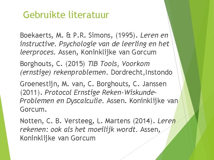 Gebruikte literatuur Boekaerts, M. & P. R. Simons, (1995). Leren en instructive. Psychologie van