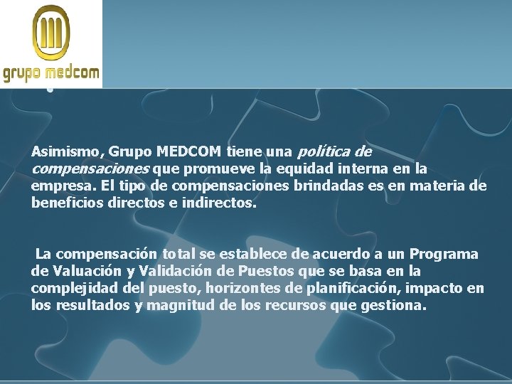 Asimismo, Grupo MEDCOM tiene una política de compensaciones que promueve la equidad interna en