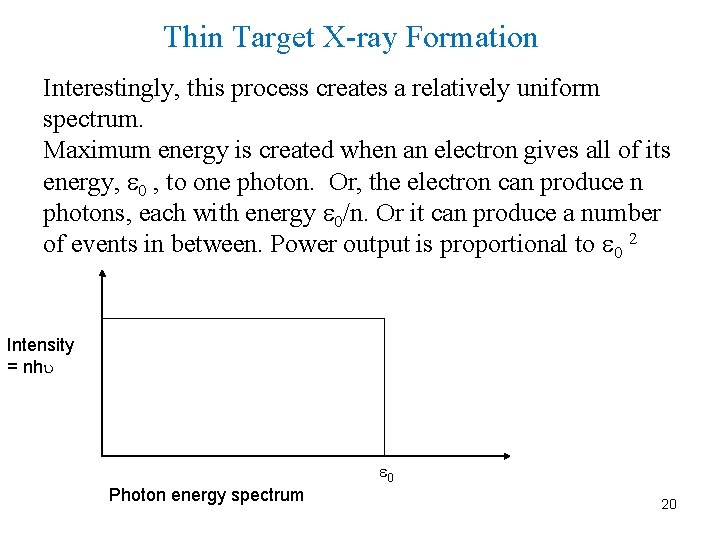 Thin Target X-ray Formation Interestingly, this process creates a relatively uniform spectrum. Maximum energy