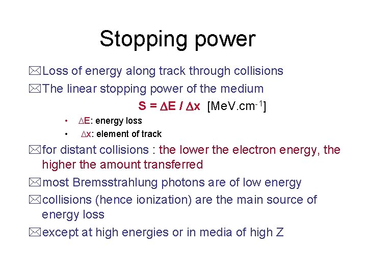 Stopping power *Loss of energy along track through collisions *The linear stopping power of