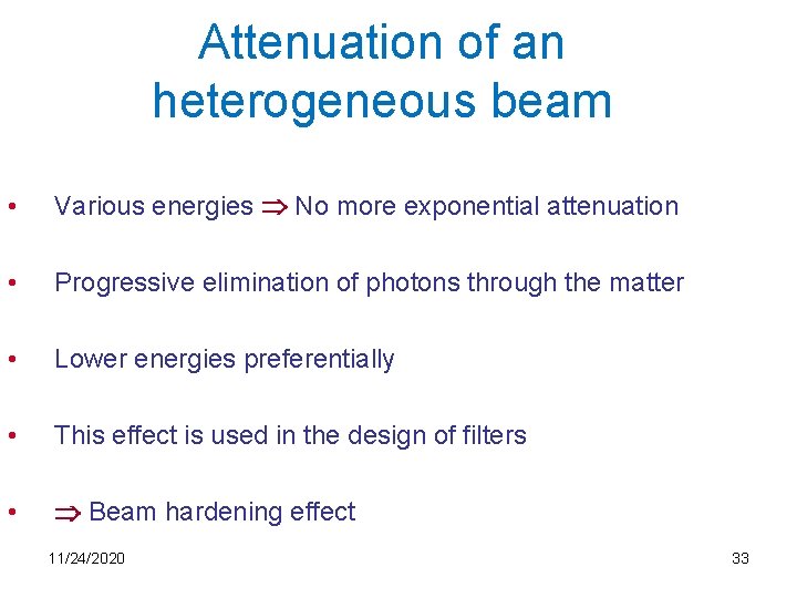 Attenuation of an heterogeneous beam • Various energies No more exponential attenuation • Progressive