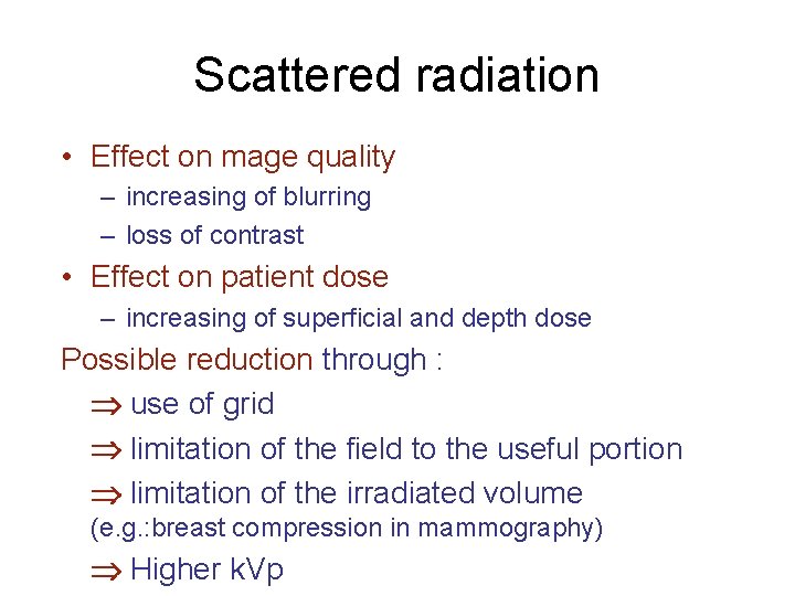 Scattered radiation • Effect on mage quality – increasing of blurring – loss of