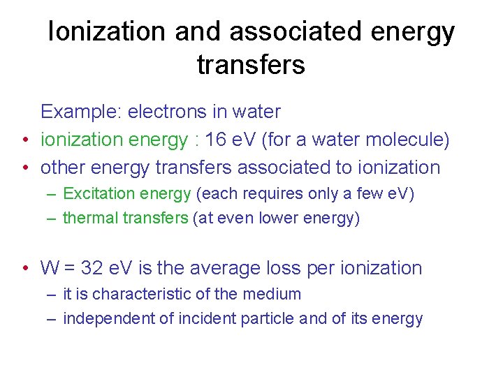 Ionization and associated energy transfers Example: electrons in water • ionization energy : 16
