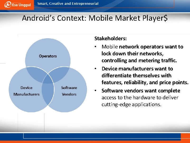 Android’s Context: Mobile Market Player$ Stakeholders: • Mobile network operators want to lock down