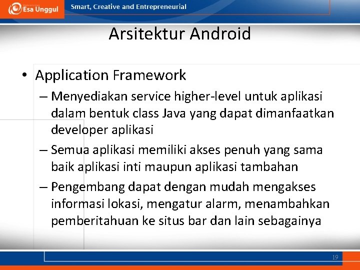 Arsitektur Android • Application Framework – Menyediakan service higher-level untuk aplikasi dalam bentuk class