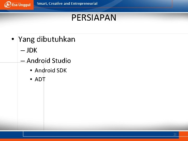 PERSIAPAN • Yang dibutuhkan – JDK – Android Studio • Android SDK • ADT