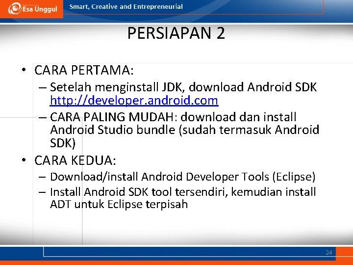 PERSIAPAN 2 • CARA PERTAMA: – Setelah menginstall JDK, download Android SDK http: //developer.