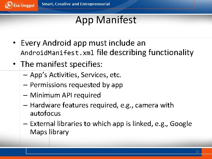 App Manifest • Every Android app must include an Android. Manifest. xml file describing