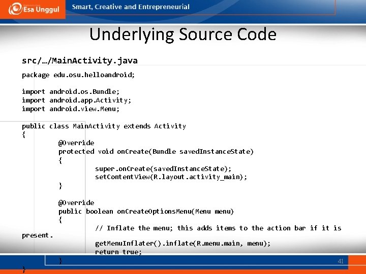 Underlying Source Code src/…/Main. Activity. java package edu. osu. helloandroid; import android. os. Bundle;