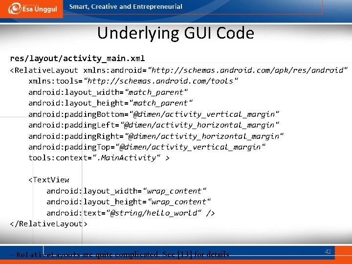 Underlying GUI Code res/layout/activity_main. xml <Relative. Layout xmlns: android="http: //schemas. android. com/apk/res/android" xmlns: tools="http: