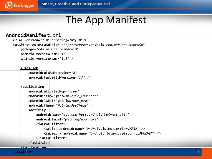 The App Manifest Android. Manifest. xml <? xml version="1. 0" encoding="utf-8"? > <manifest xmlns: