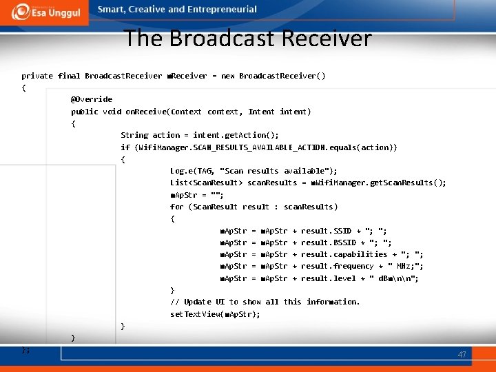 The Broadcast Receiver private final Broadcast. Receiver m. Receiver = new Broadcast. Receiver() {