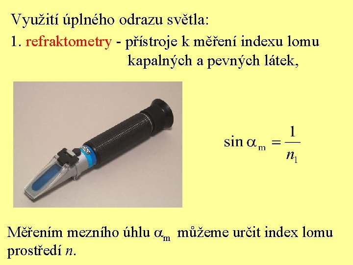 Využití úplného odrazu světla: 1. refraktometry - přístroje k měření indexu lomu kapalných a