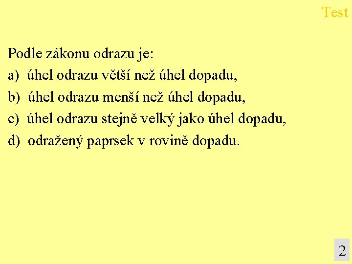 Test Podle zákonu odrazu je: a) úhel odrazu větší než úhel dopadu, b) úhel