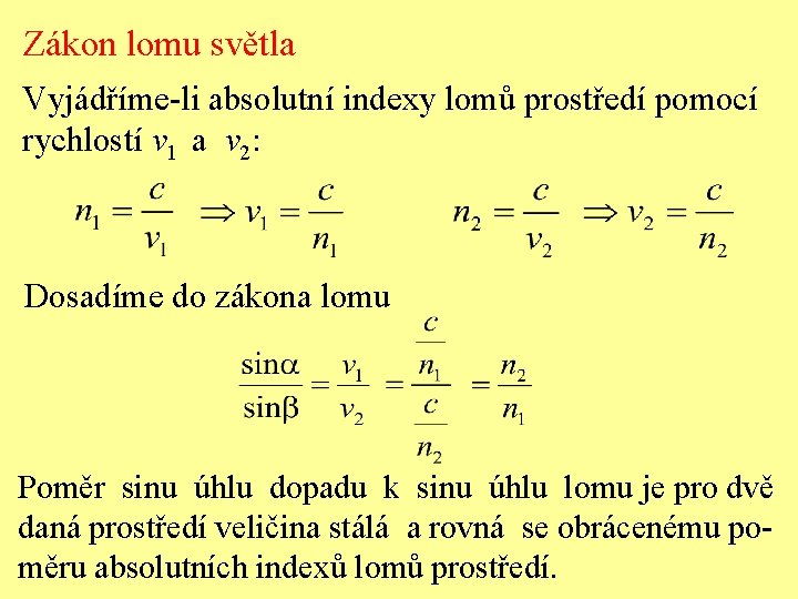 Zákon lomu světla Vyjádříme-li absolutní indexy lomů prostředí pomocí rychlostí v 1 a v