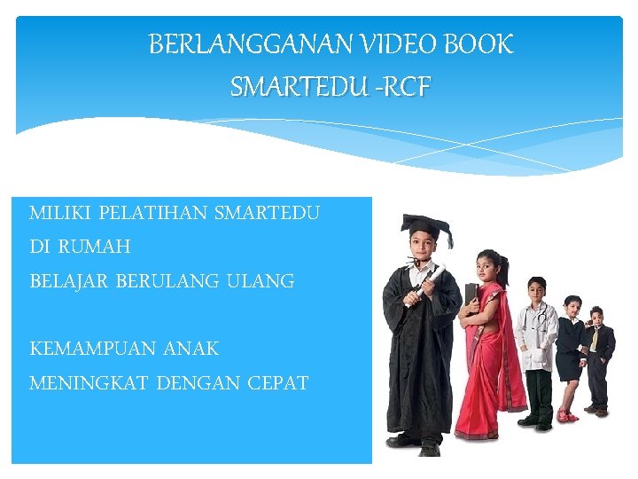 BERLANGGANAN VIDEO BOOK SMARTEDU -RCF MILIKI PELATIHAN SMARTEDU DI RUMAH BELAJAR BERULANG KEMAMPUAN ANAK