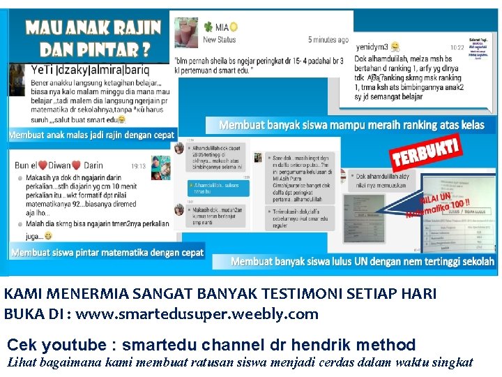 KAMI MENERMIA SANGAT BANYAK TESTIMONI SETIAP HARI BUKA DI : www. smartedusuper. weebly. com