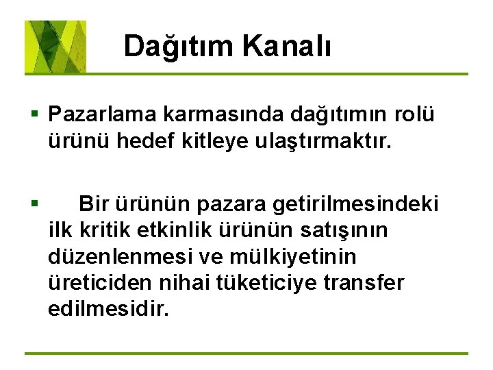 Dağıtım Kanalı § Pazarlama karmasında dağıtımın rolü ürünü hedef kitleye ulaştırmaktır. § Bir ürünün