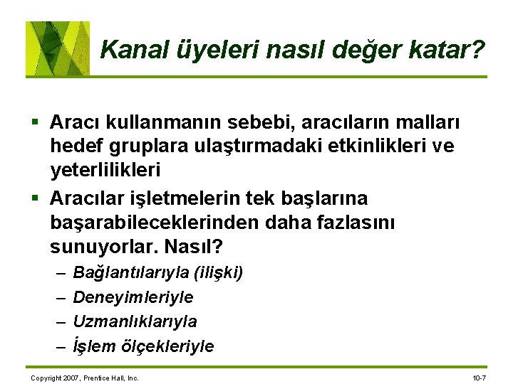 Kanal üyeleri nasıl değer katar? § Aracı kullanmanın sebebi, aracıların malları hedef gruplara ulaştırmadaki
