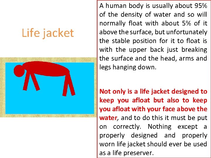 Life jacket A human body is usually about 95% of the density of water