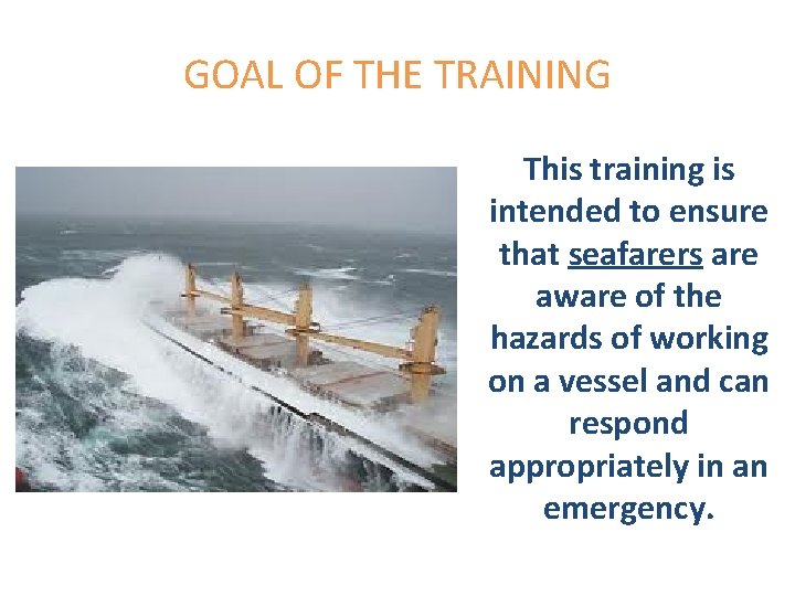 GOAL OF THE TRAINING This training is intended to ensure that seafarers are aware