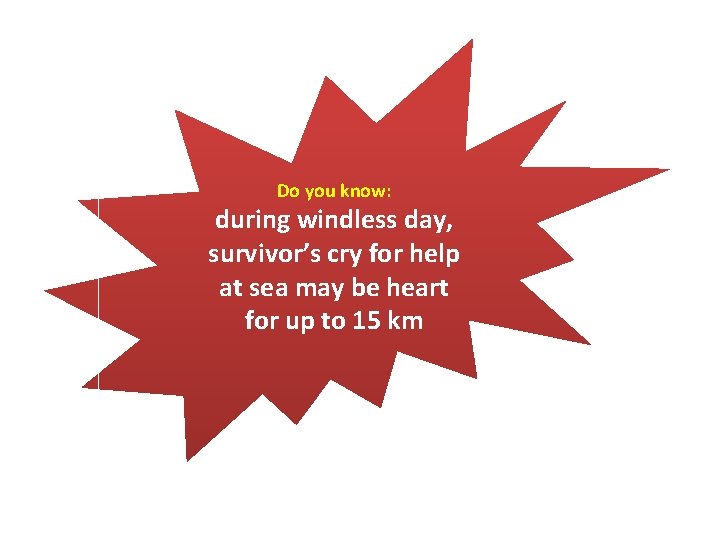 Do you know: during windless day, survivor’s cry for help at sea may be